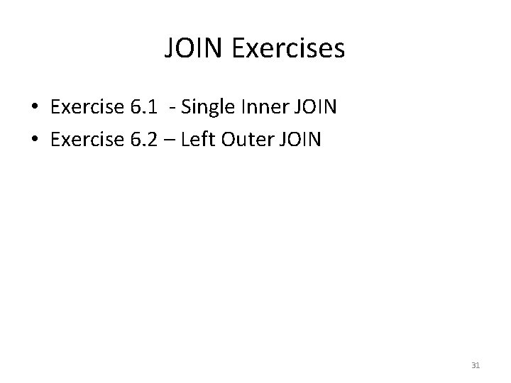 JOIN Exercises • Exercise 6. 1 - Single Inner JOIN • Exercise 6. 2