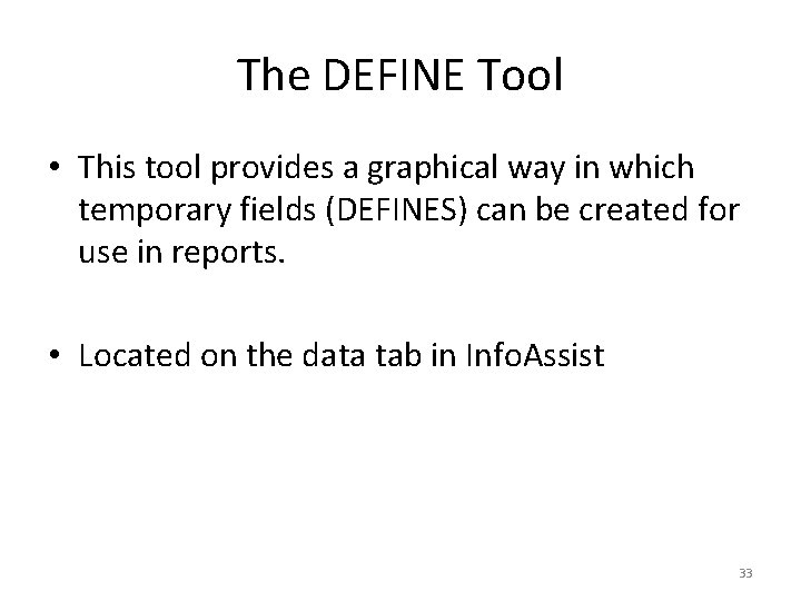 The DEFINE Tool • This tool provides a graphical way in which temporary fields