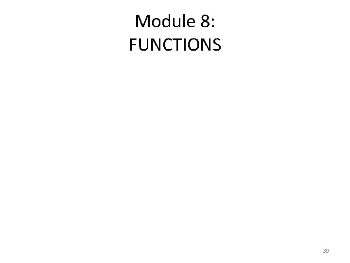 Module 8: FUNCTIONS 39 