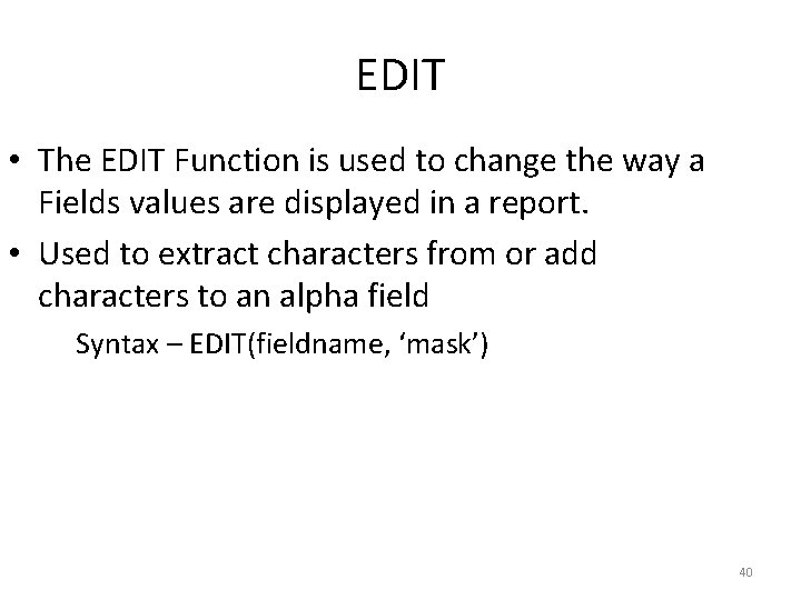 EDIT • The EDIT Function is used to change the way a Fields values