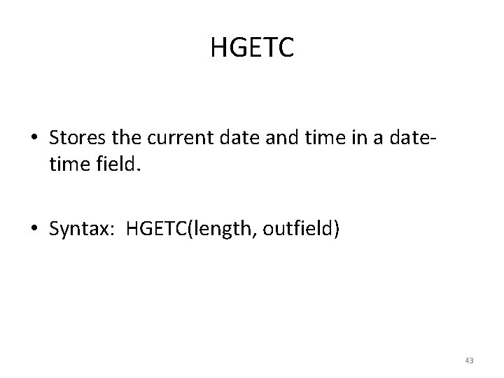 HGETC • Stores the current date and time in a datetime field. • Syntax: