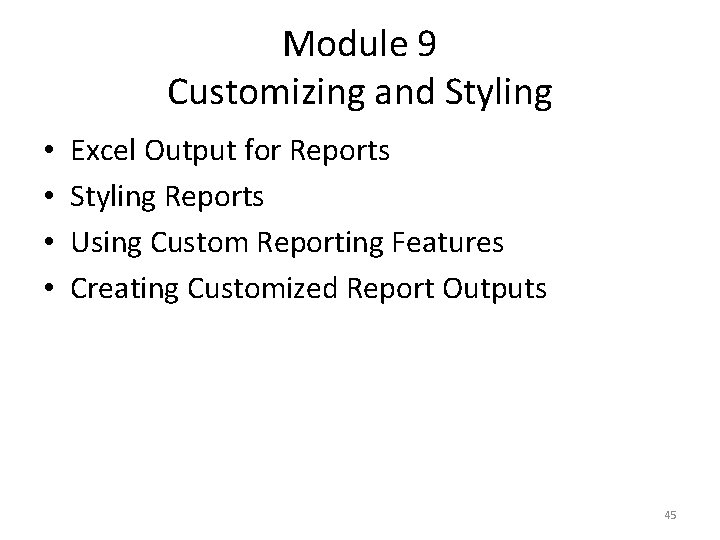 Module 9 Customizing and Styling • • Excel Output for Reports Styling Reports Using