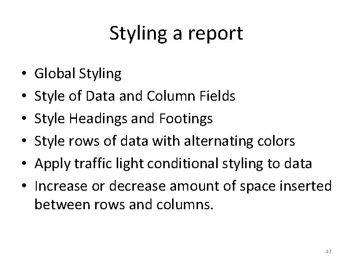 Styling a report • • • Global Styling Style of Data and Column Fields