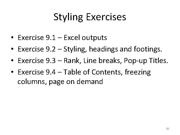 Styling Exercises • • Exercise 9. 1 – Excel outputs Exercise 9. 2 –