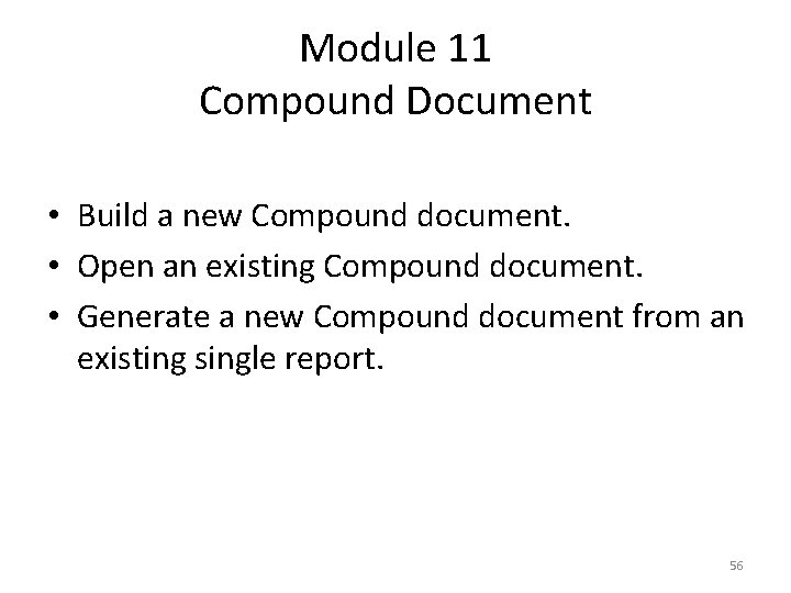Module 11 Compound Document • Build a new Compound document. • Open an existing