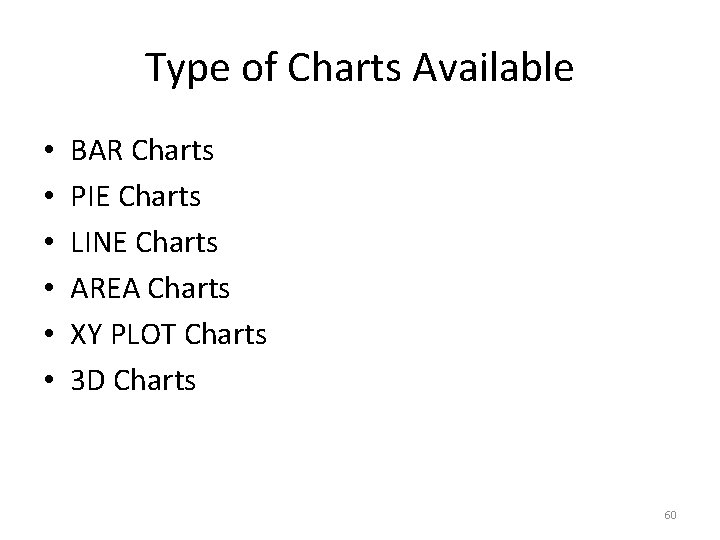 Type of Charts Available • • • BAR Charts PIE Charts LINE Charts AREA
