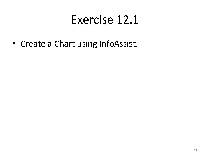 Exercise 12. 1 • Create a Chart using Info. Assist. 61 