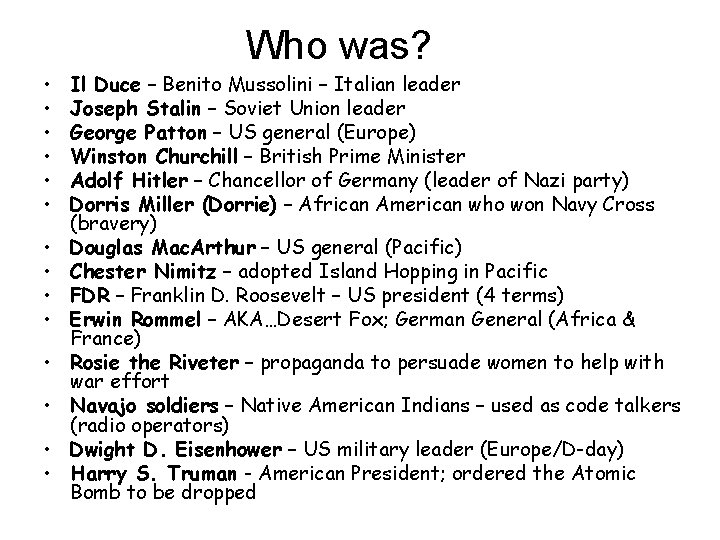 Who was? • • • • Il Duce – Benito Mussolini – Italian leader