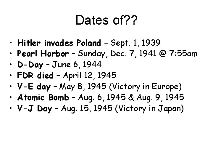 Dates of? ? • • Hitler invades Poland – Sept. 1, 1939 Pearl Harbor