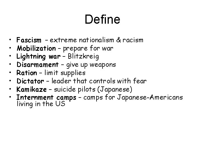 Define • • Fascism – extreme nationalism & racism Mobilization – prepare for war