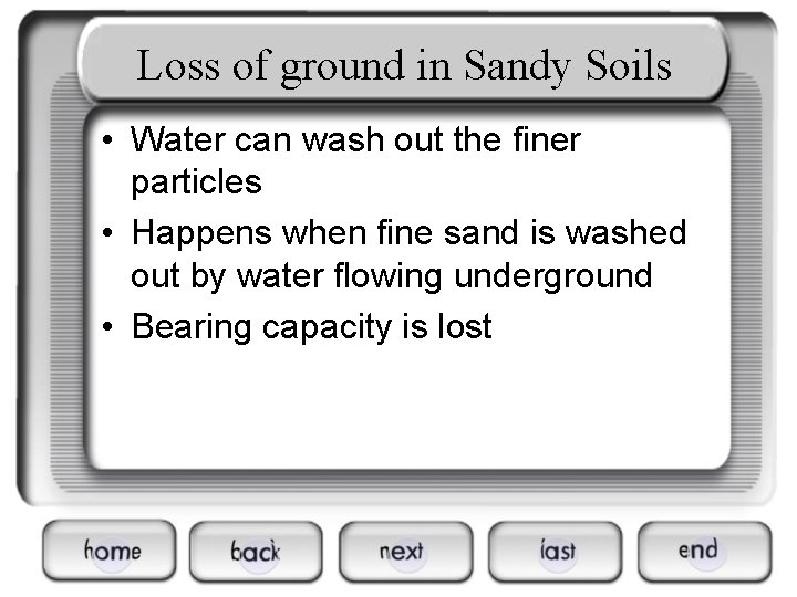Loss of ground in Sandy Soils • Water can wash out the finer particles