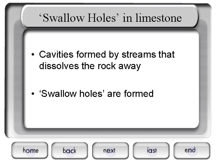‘Swallow Holes’ in limestone • Cavities formed by streams that dissolves the rock away