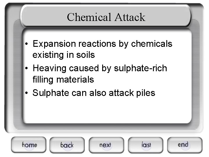 Chemical Attack • Expansion reactions by chemicals existing in soils • Heaving caused by