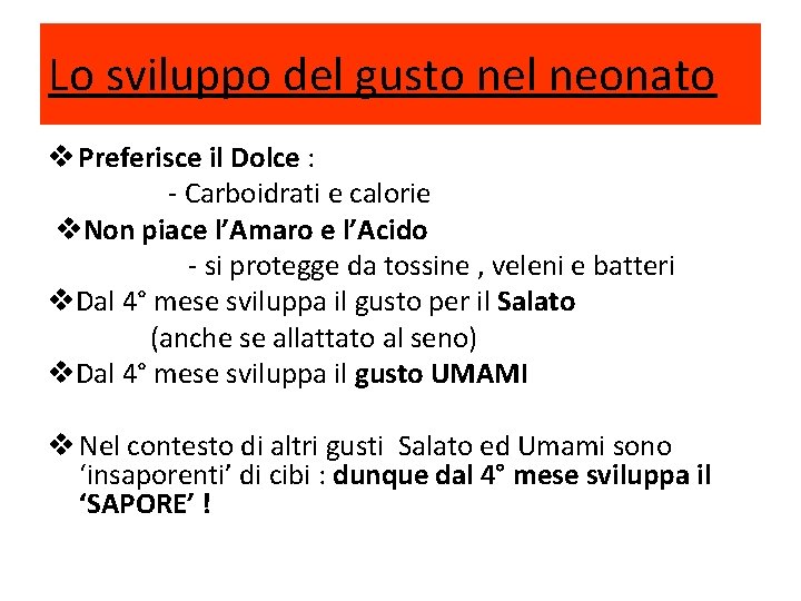 Lo sviluppo del gusto nel neonato v Preferisce il Dolce : - Carboidrati e