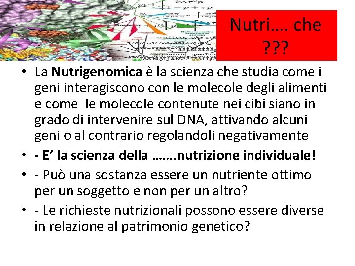 Nutri…. che ? ? ? • La Nutrigenomica è la scienza che studia come