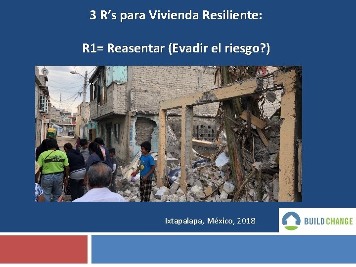 3 R’s para Vivienda Resiliente: R 1= Reasentar (Evadir el riesgo? ) Ixtapalapa, México,