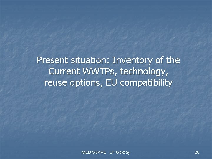 Present situation: Inventory of the Current WWTPs, technology, reuse options, EU compatibility MEDAWARE CF