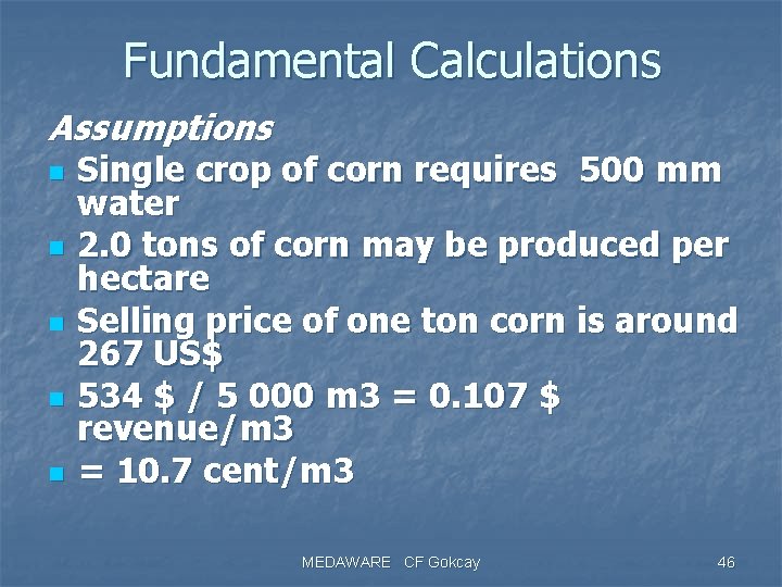 Fundamental Calculations Assumptions n n n Single crop of corn requires 500 mm water