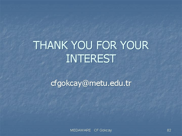 THANK YOU FOR YOUR INTEREST cfgokcay@metu. edu. tr MEDAWARE CF Gokcay 82 