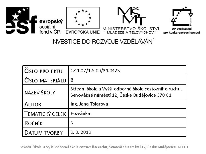 ČÍSLO PROJEKTU ČÍSLO MATERIÁLU NÁZEV ŠKOLY AUTOR TEMATICKÝ CELEK ROČNÍK DATUM TVORBY CZ. 1.