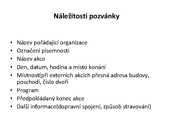 Náležitosti pozvánky Název pořádající organizace Označení písemnosti Název akce Den, datum, hodina a místo