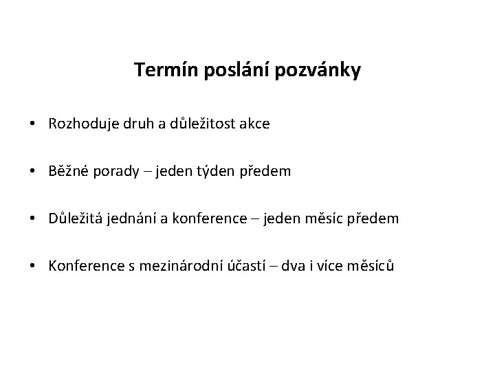 Termín poslání pozvánky • Rozhoduje druh a důležitost akce • Běžné porady – jeden