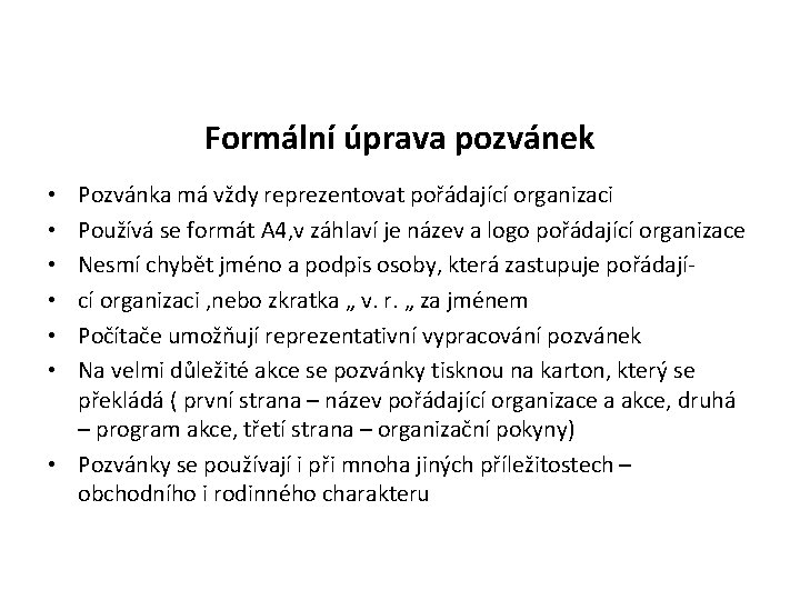 Formální úprava pozvánek Pozvánka má vždy reprezentovat pořádající organizaci Používá se formát A 4,