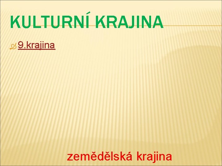 KULTURNÍ KRAJINA 9. krajina zemědělská krajina 