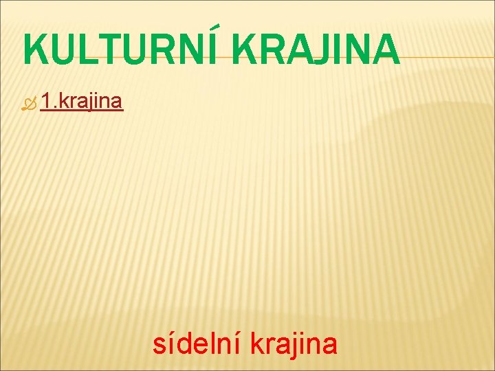 KULTURNÍ KRAJINA 1. krajina sídelní krajina 