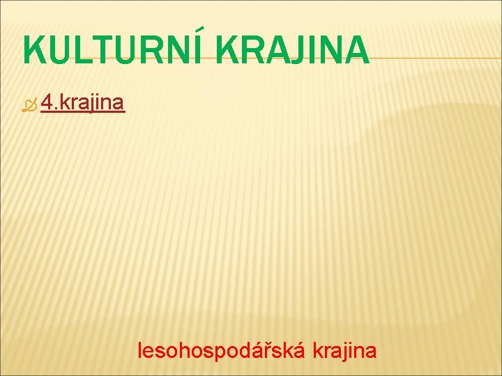 KULTURNÍ KRAJINA 4. krajina lesohospodářská krajina 