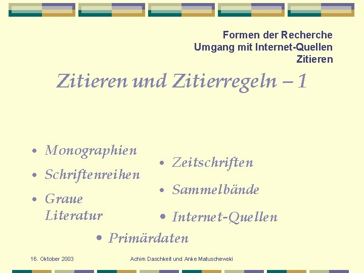 Formen der Recherche Umgang mit Internet-Quellen Zitieren und Zitierregeln – 1 • Monographien •