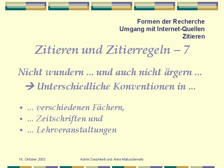 Formen der Recherche Umgang mit Internet-Quellen Zitieren und Zitierregeln – 7 Nicht wundern. .