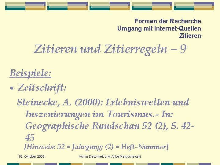 Formen der Recherche Umgang mit Internet-Quellen Zitieren und Zitierregeln – 9 Beispiele: • Zeitschrift: