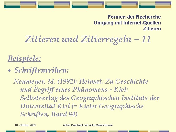 Formen der Recherche Umgang mit Internet-Quellen Zitieren und Zitierregeln – 11 Beispiele: • Schriftenreihen: