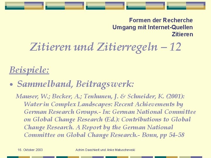 Formen der Recherche Umgang mit Internet-Quellen Zitieren und Zitierregeln – 12 Beispiele: • Sammelband,