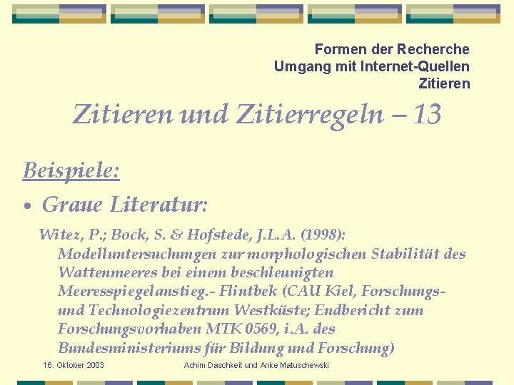 Formen der Recherche Umgang mit Internet-Quellen Zitieren und Zitierregeln – 13 Beispiele: • Graue