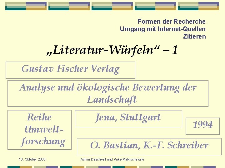 Formen der Recherche Umgang mit Internet-Quellen Zitieren „Literatur-Würfeln“ – 1 Gustav Fischer Verlag Analyse