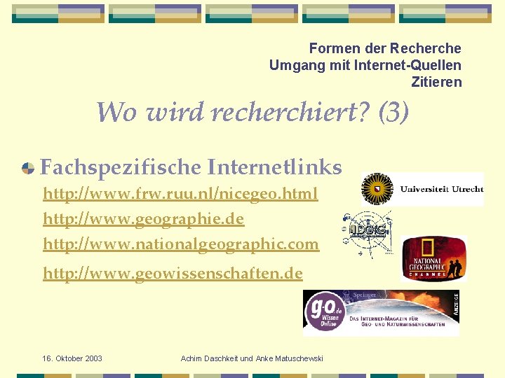 Formen der Recherche Umgang mit Internet-Quellen Zitieren Wo wird recherchiert? (3) Fachspezifische Internetlinks http: