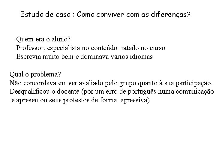 Estudo de caso : Como conviver com as diferenças? Quem era o aluno? Professor,