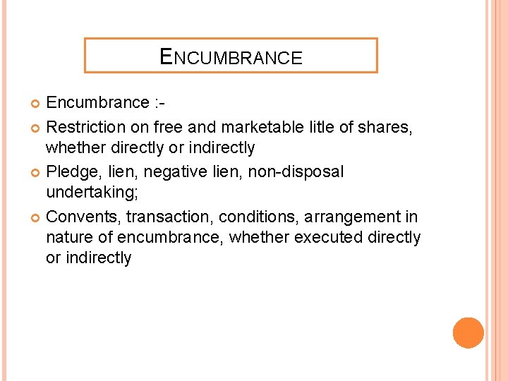 ENCUMBRANCE Encumbrance : Restriction on free and marketable litle of shares, whether directly or