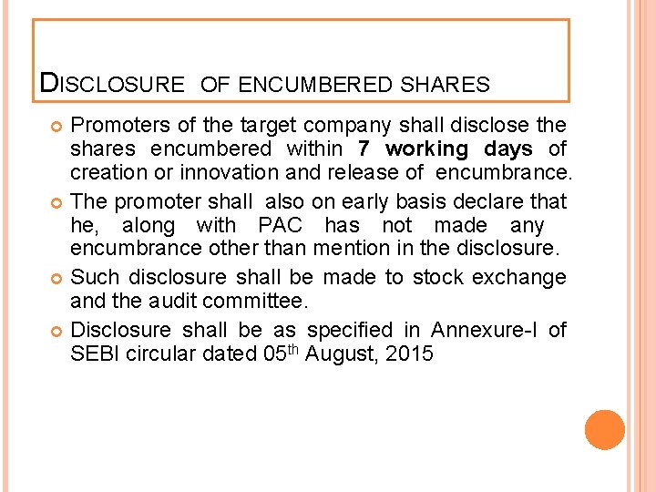 DISCLOSURE OF ENCUMBERED SHARES Promoters of the target company shall disclose the shares encumbered