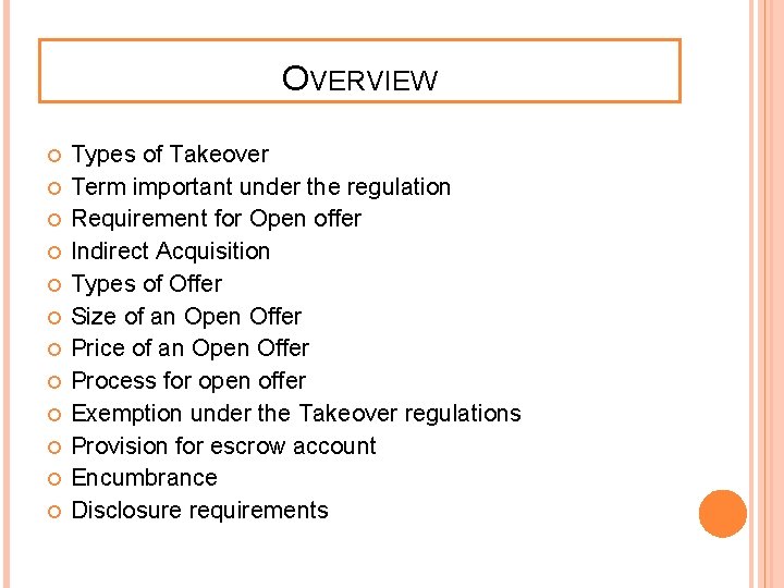 OVERVIEW Types of Takeover Term important under the regulation Requirement for Open offer Indirect