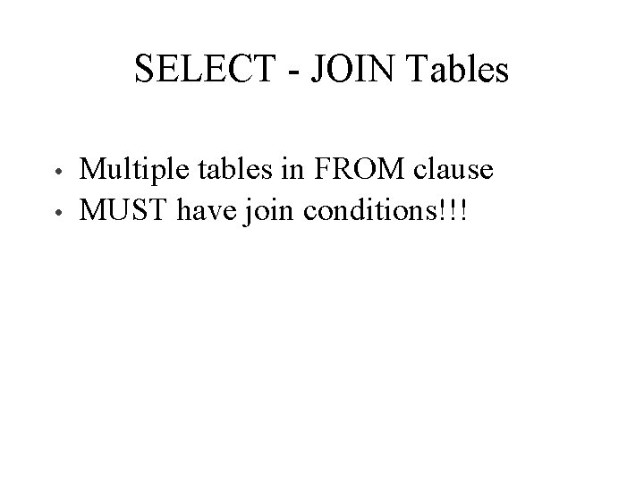SELECT - JOIN Tables • • Multiple tables in FROM clause MUST have join