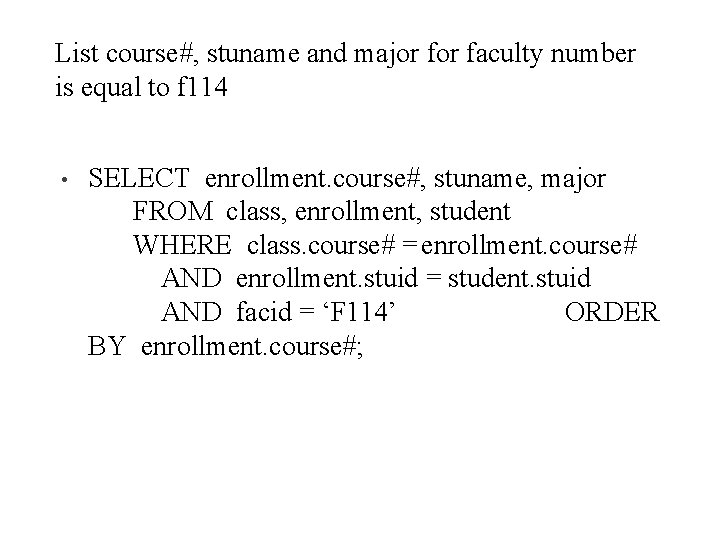 List course#, stuname and major faculty number is equal to f 114 • SELECT