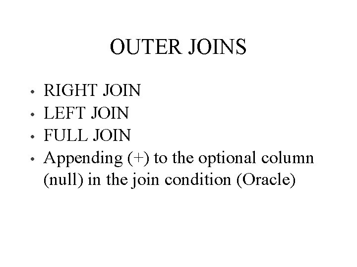 OUTER JOINS • • RIGHT JOIN LEFT JOIN FULL JOIN Appending (+) to the