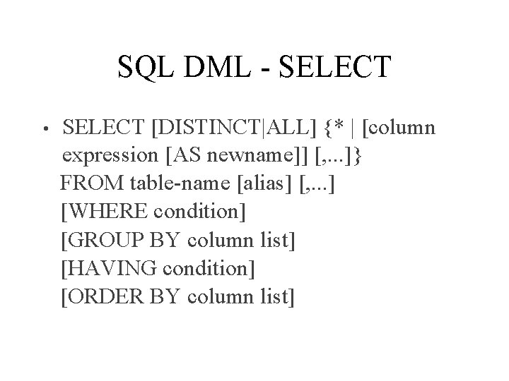 SQL DML - SELECT • SELECT [DISTINCT|ALL] {* | [column expression [AS newname]] [,