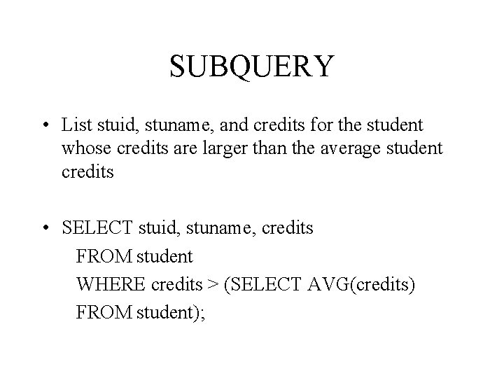 SUBQUERY • List stuid, stuname, and credits for the student whose credits are larger