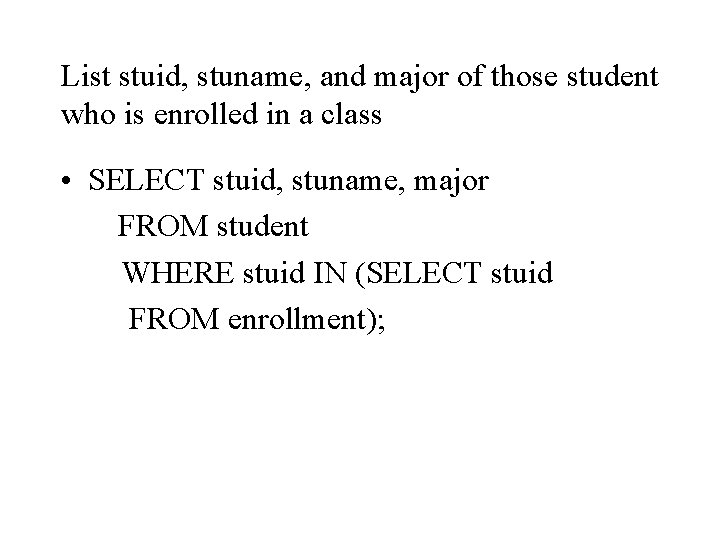 List stuid, stuname, and major of those student who is enrolled in a class
