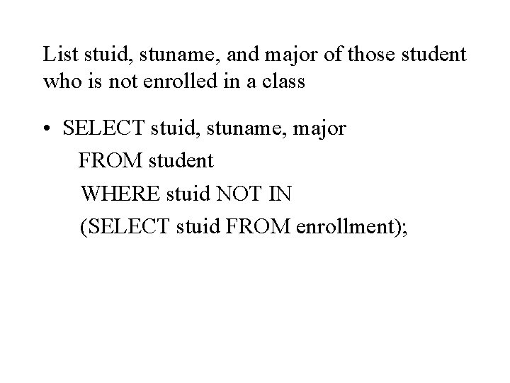 List stuid, stuname, and major of those student who is not enrolled in a