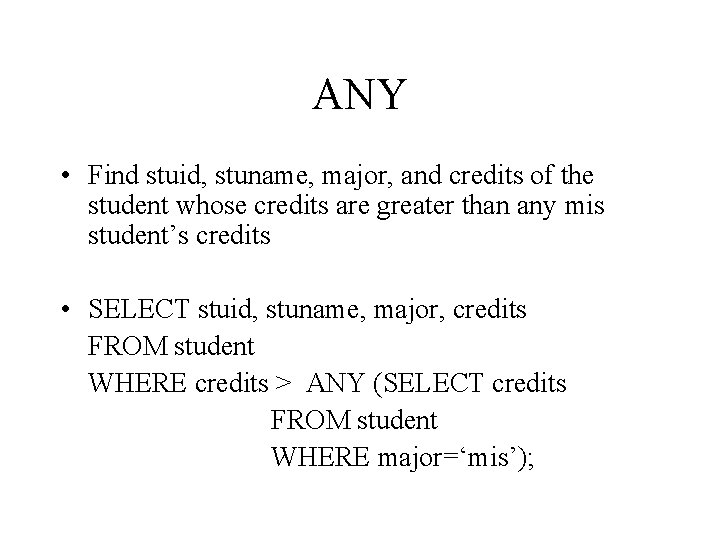 ANY • Find stuid, stuname, major, and credits of the student whose credits are